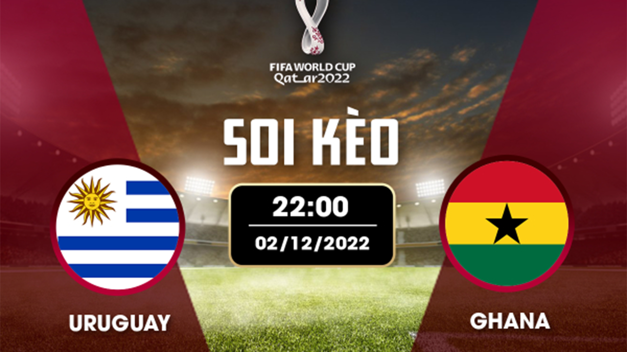 Soi kèo từ chuyên gia Ghana vs Uruguay